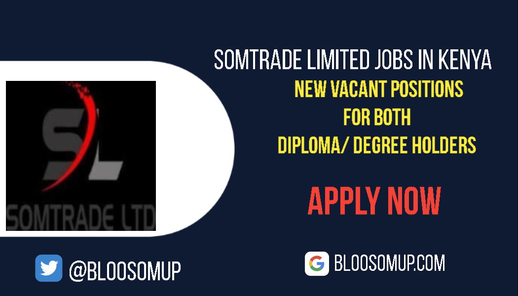 Discover the Latest Jobs in Kenya & Beyond 9 Somtrade Limited Jobs in Kenya